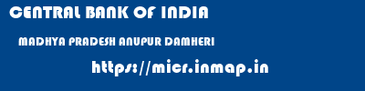 CENTRAL BANK OF INDIA  MADHYA PRADESH ANUPUR DAMHERI   micr code